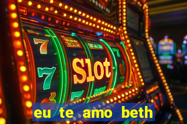 eu te amo beth cooper 2